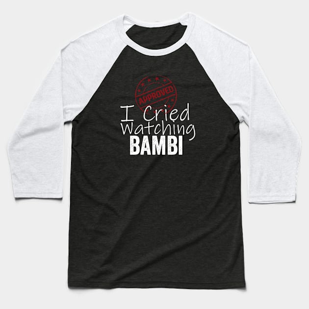 I Cried Watching Bambi *APPROVED* Baseball T-Shirt by Horisondesignz